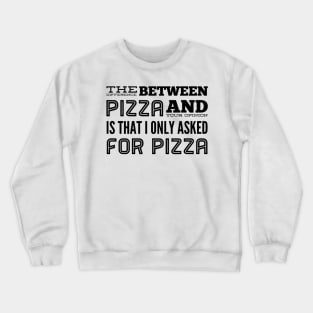 What Is the Difference Between Pizza And Your Opinion. Did I Ask For Your Opinion? Crewneck Sweatshirt